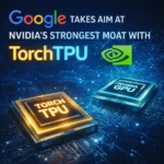 Google Challenges Nvidia’s AI Dominance With TorchTPU for PyTorch