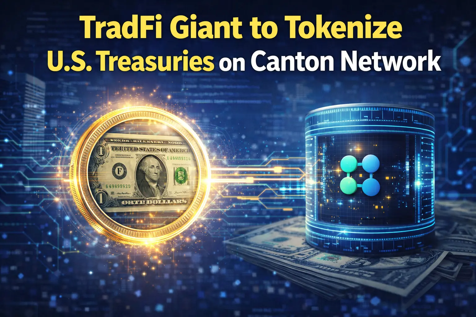 TradFi Giant to Tokenize U.S. Treasuries on Canton Network