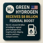 U.S. Commits $8 Billion to Scale Green Hydrogen Across Heavy Industry